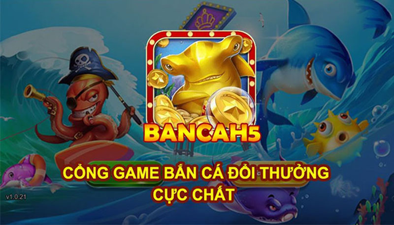 Một số thông tin cần thiết về cổng game bắn cá H5
