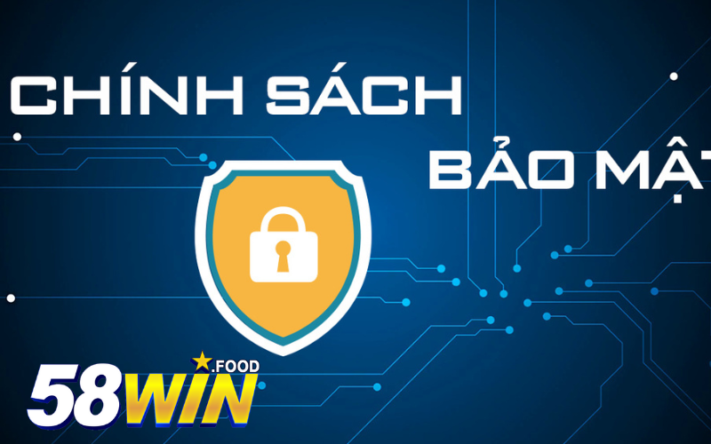 Chính sách bảo mật 58win đảm bảo an toàn hệ thống